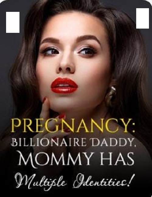 Pregnancy Billionaire Daddy, Mommy has Multiple Identities